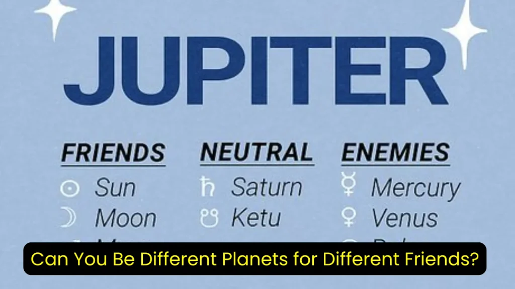 Can You Be Different Planets for Different Friends?