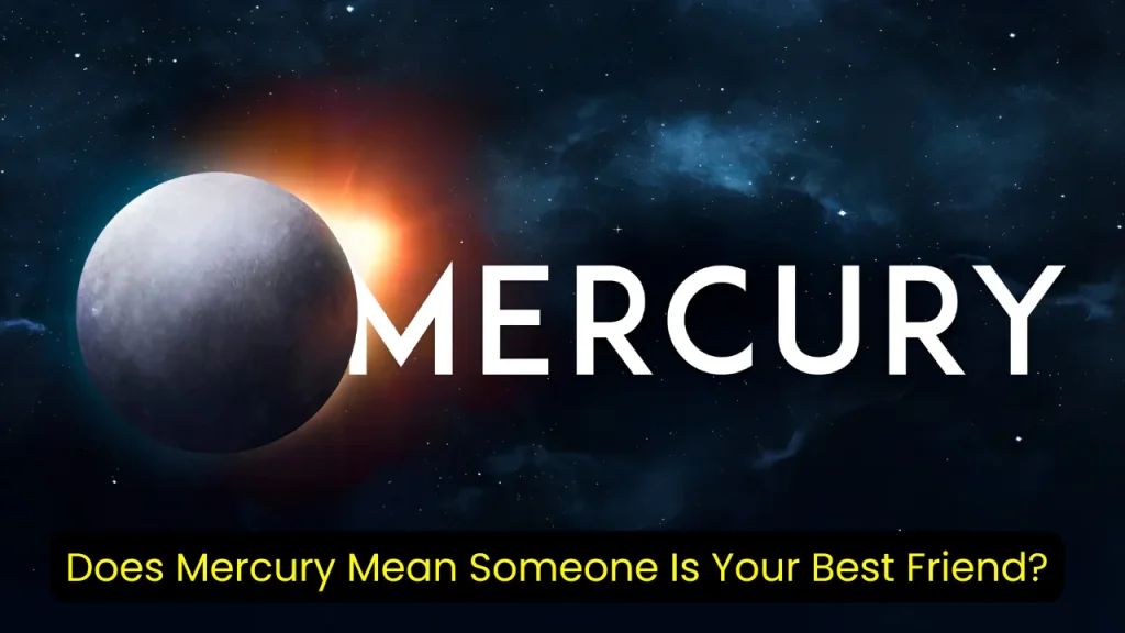 Does Mercury Mean Someone Is Your Best Friend?