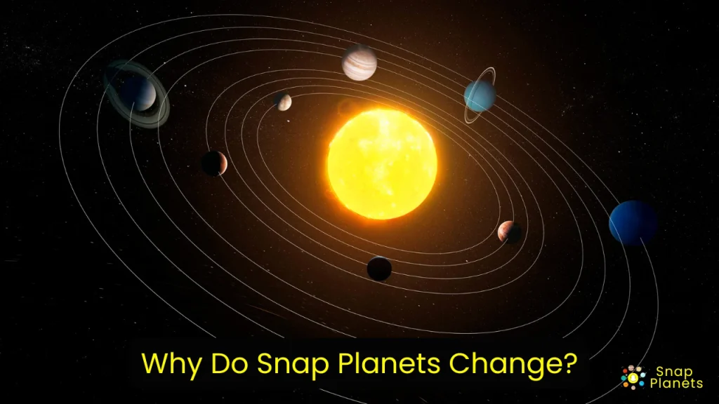 Why Do Snap Planets Change?