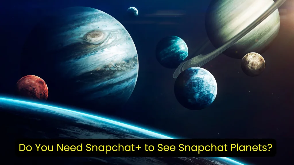 Do You Need Snapchat+ to See Snapchat Planets?