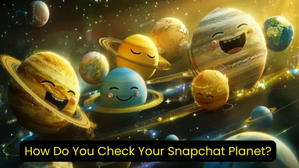 How Do You Check Your Snapchat Planet?