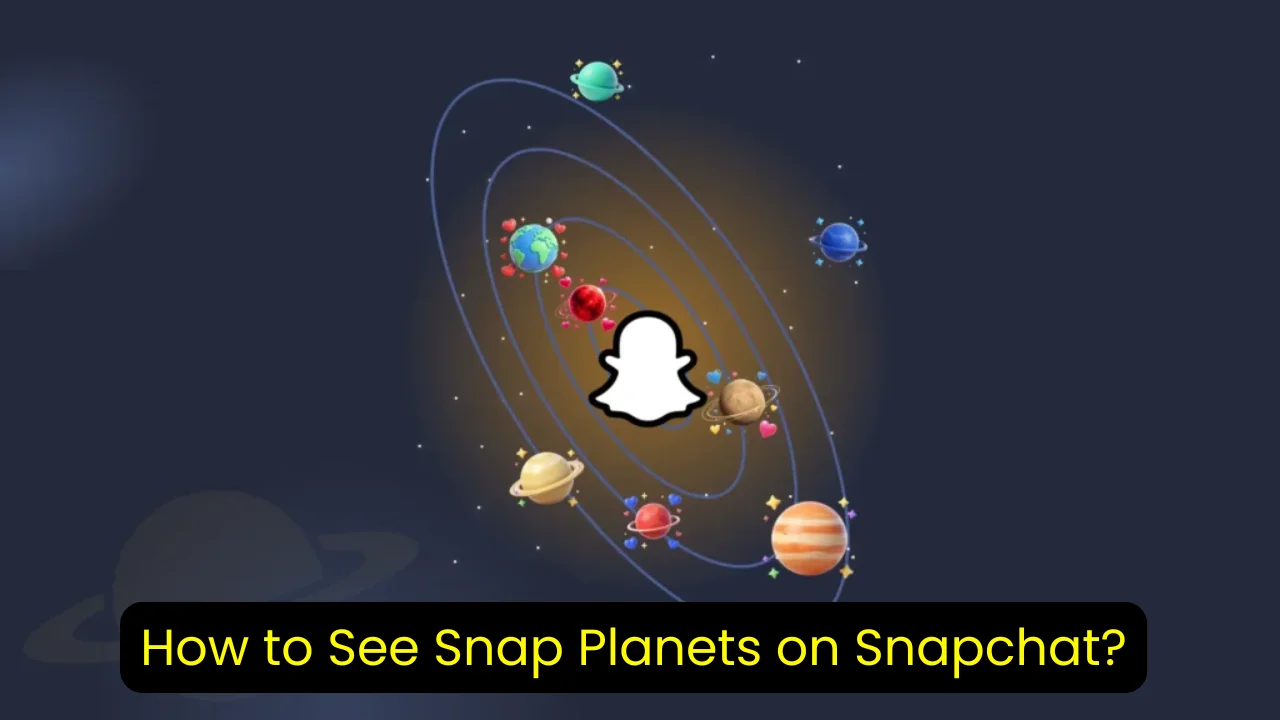 How to See Snap Planets on Snapchat