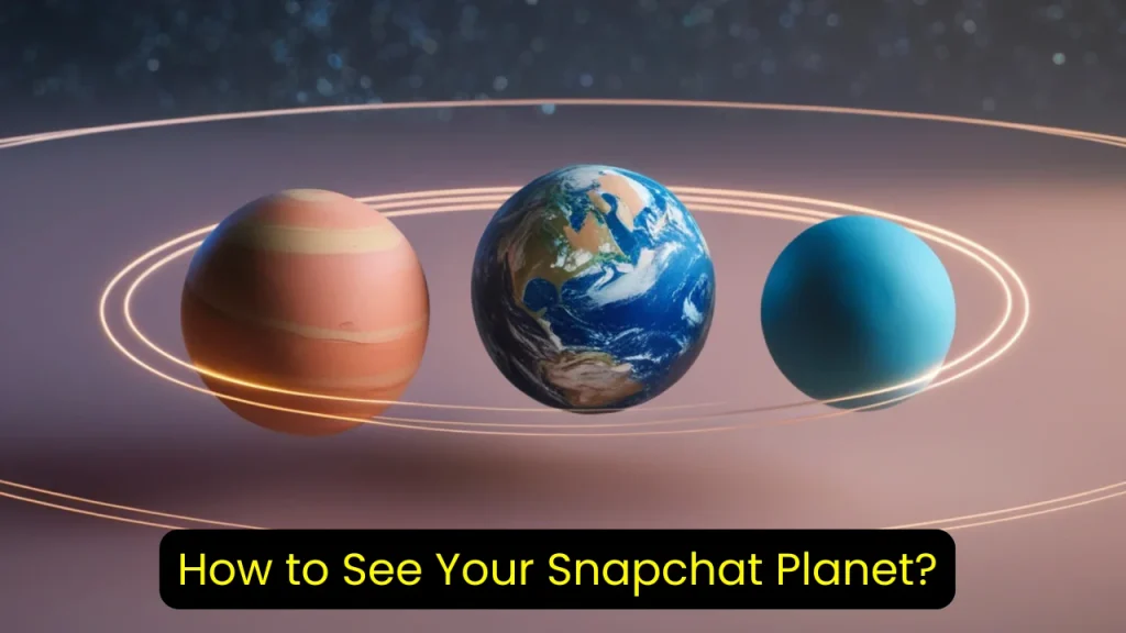 How to See Your Snapchat Planet?