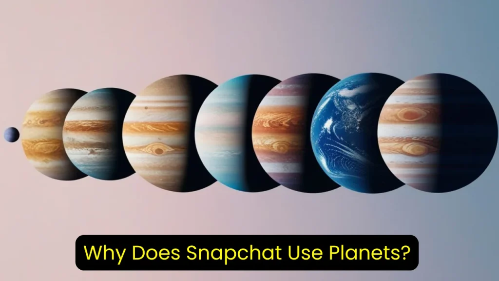 Why Does Snapchat Use Planets?